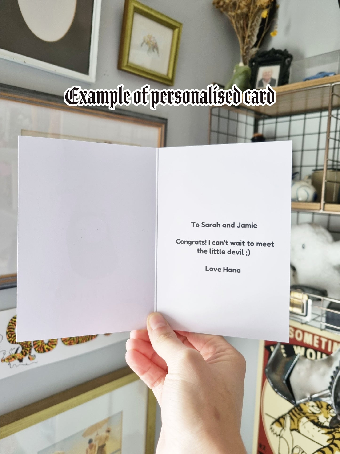 An example of a personalised card. Which reads: To Sarah and Jamie, Congrats! I can't wait to meet the little devil ;) Love Hana.